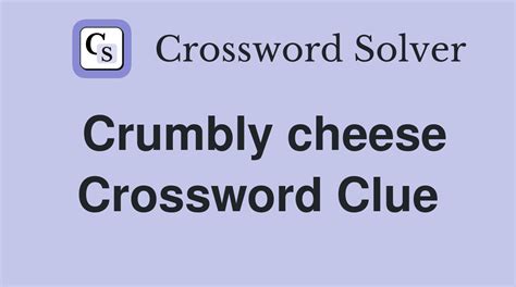 crumbly cheese crossword clue.